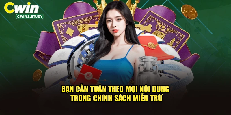 Bạn cần tuân theo mọi nội dung trong chính sách miễn trừ