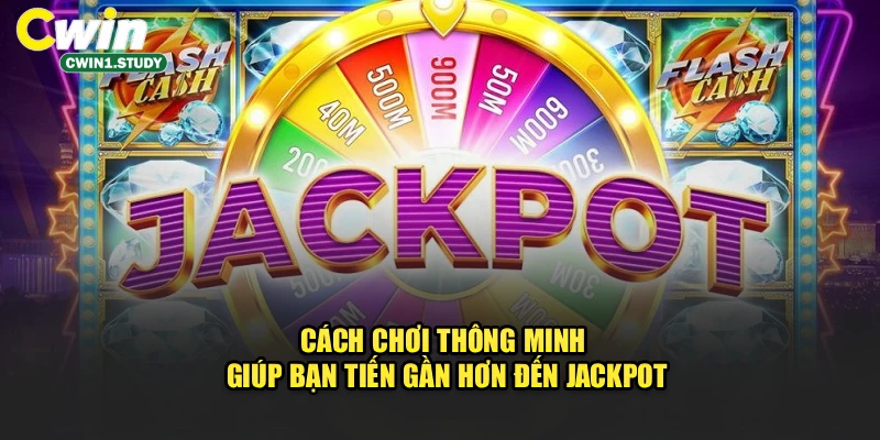 Cách chơi thông minh giúp bạn tiến gần hơn đến jackpot