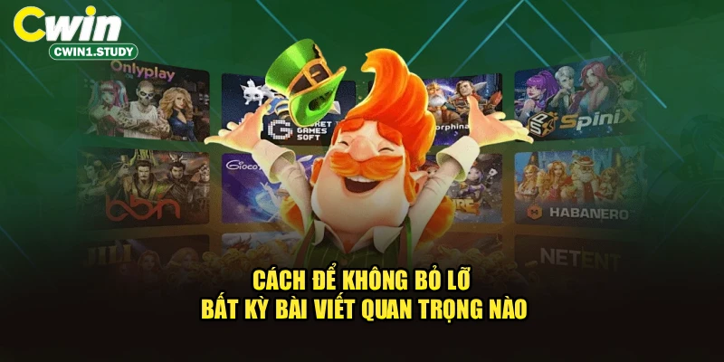 Cách để không bỏ lỡ bất kỳ bài viết quan trọng nào