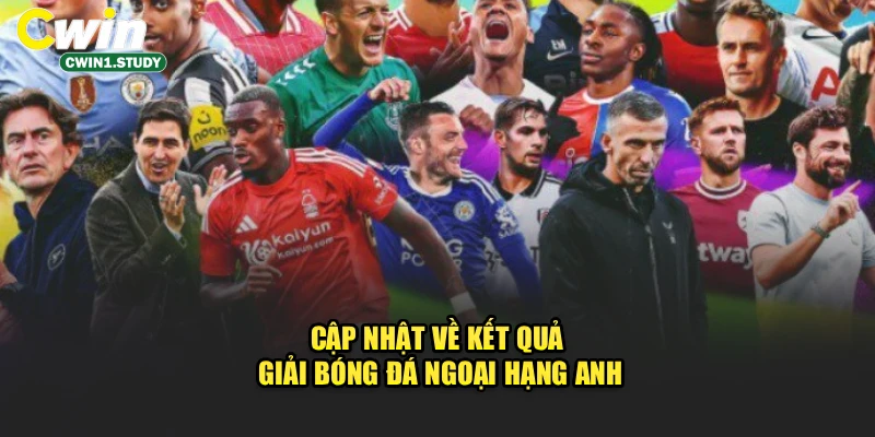 Cập nhật về kết quả giải bóng đá Ngoại Hạng Anh