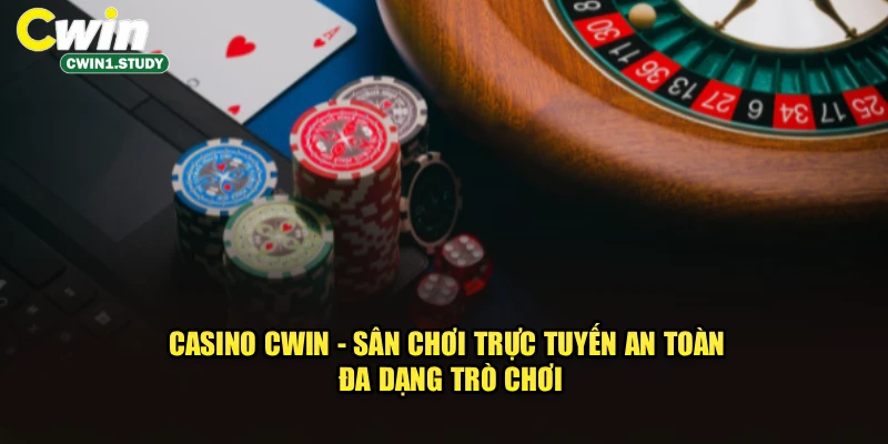 Casino cwin là sòng bạc trực tuyến được đánh giá cao
