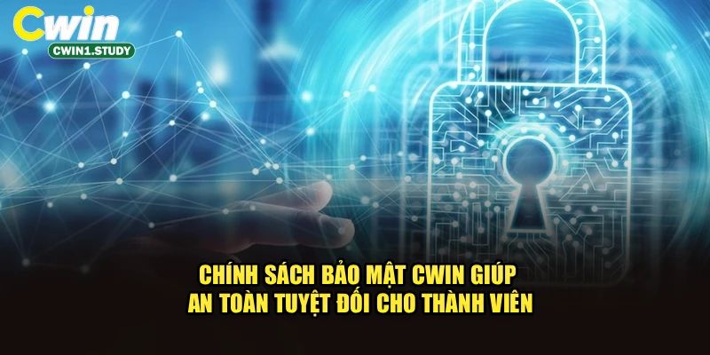 Chính sách bảo mật cwin giúp an toàn tuyệt đối cho thành viên