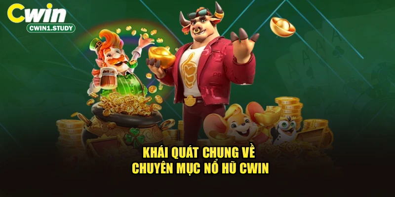Khái quát chung về chuyên mục nổ hũ cwin