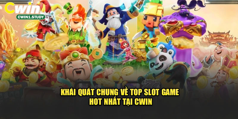 Khái quát chung về top slot game hot nhất tại cwin