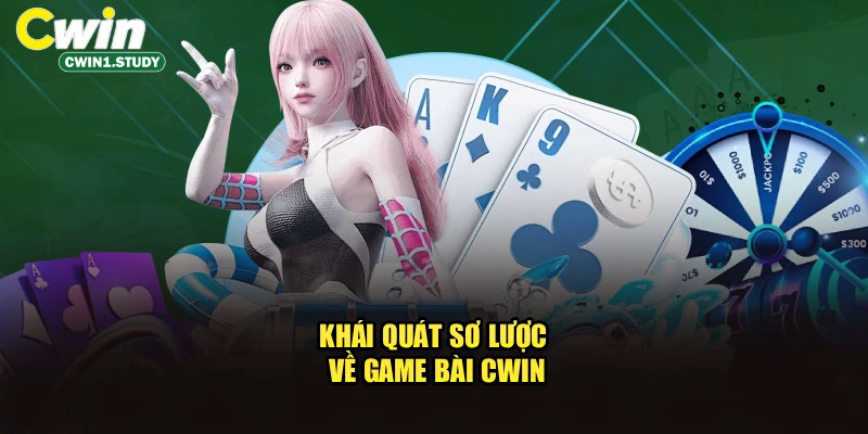 Khái quát sơ lược về Game Bài cwin