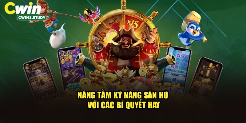 Nâng tầm kỹ năng săn hũ với các bí quyết hay