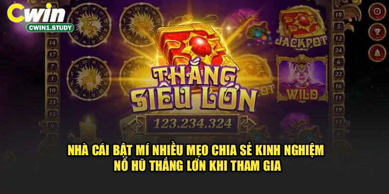 Nhà cái bật mí nhiều mẹo chia sẻ kinh nghiệm nổ hũ thắng lớn khi tham gia