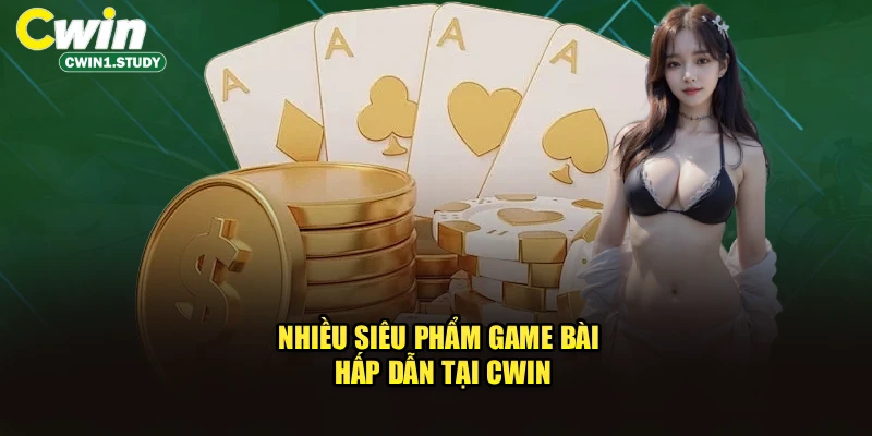Nhiều siêu phẩm game bài hấp dẫn tại CWIN