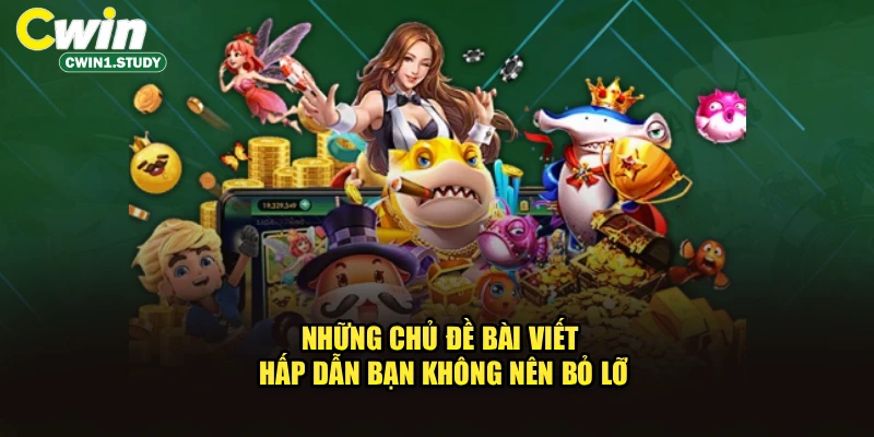 Những chủ đề bài viết hấp dẫn bạn không nên bỏ lỡ