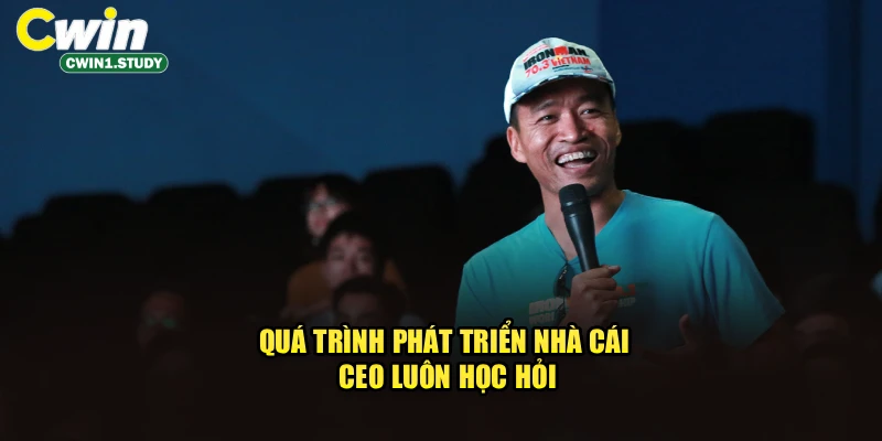 Quá trình phát triển nhà cái CEO luôn học hỏi