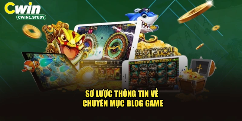 Sơ lược thông tin về chuyên mục Blog Game