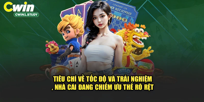 Tiêu chí về tốc độ và trải nghiệm, nhà cái đang chiếm ưu thế rõ rệt