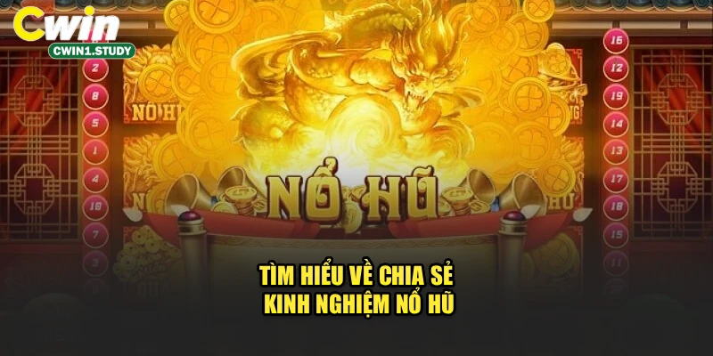 Tìm hiểu về Chia Sẻ Kinh Nghiệm Nổ Hũ CWIN