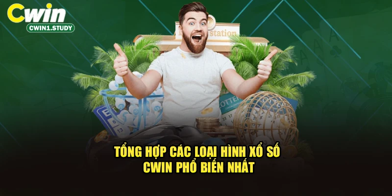 Tổng hợp các loại hình xổ số cwin phổ biến nhất