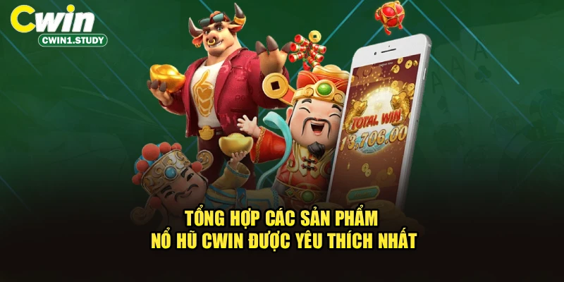 Tổng hợp các sản phẩm nổ hũ cwin được yêu thích nhất