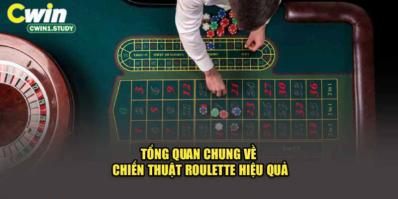 Tổng quan chung về chiến thuật Roulette hiệu quả