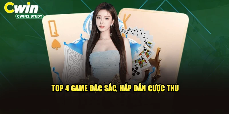 Top 4 game đặc sắc, hấp dẫn cược thủ