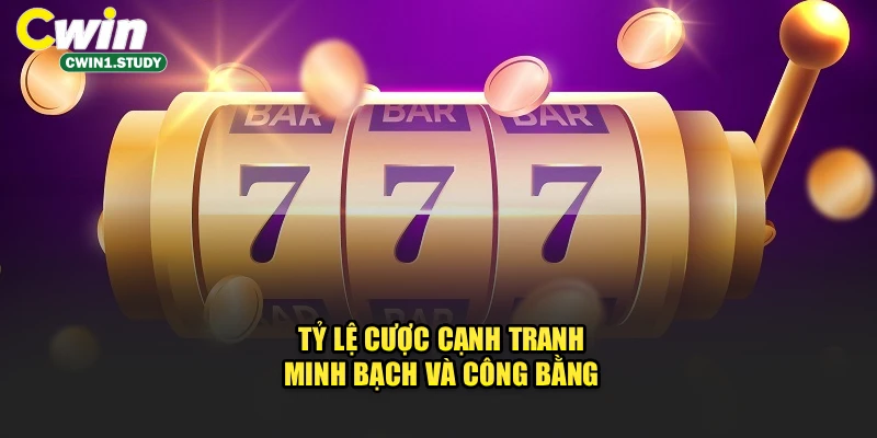 Tỷ lệ cược cạnh tranh, minh bạch và công bằng